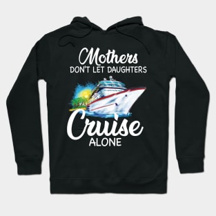 Mothers Don't Let Daughters Cruise Alone Hoodie